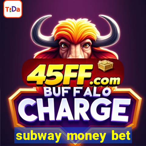 subway money bet